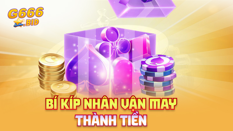 Bí kíp nhân vận may thành tiền