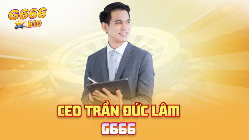 CEO Trần Đức Lâm G666

