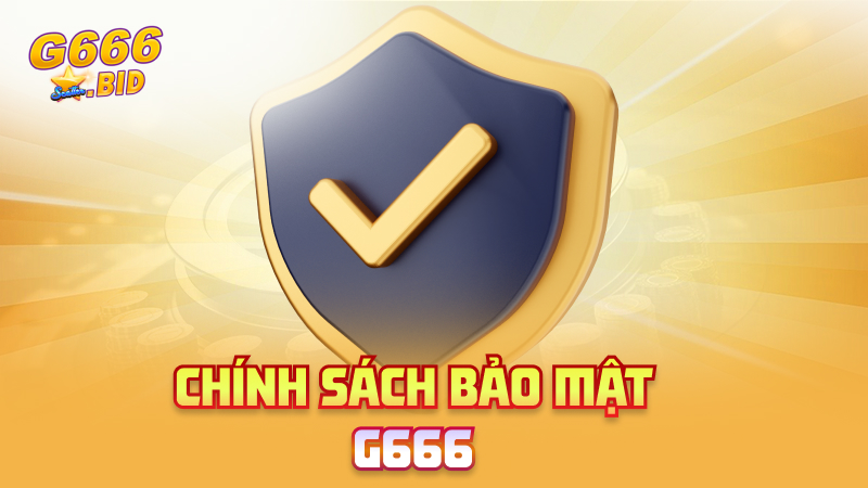 Chính Sách Bảo Mật G666