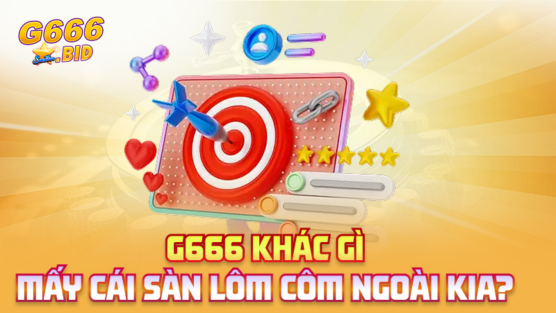 G666 khác gì mấy cái sàn lôm côm ngoài kia?