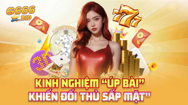 Kinh nghiệm “úp bài” khiến đối thủ sấp mặt