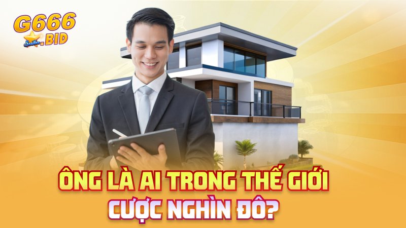 Ông là ai trong thế giới cược nghìn đô?
