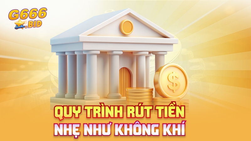 Quy trình rút tiền nhẹ như không khí